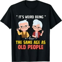 Furcsa, hogy ugyanolyan korú, mint az idős emberek ezzel az aranyos pólóval