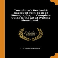 Towndrow felülvizsgált és továbbfejlesztett stenográfiai tankönyve; Vagy teljes útmutató a rövid kéz írásának művészetéhez
