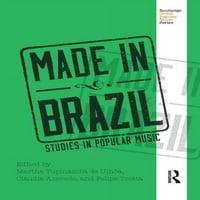 Routledge globális Népszerű Zene: Brazíliában készült: tanulmányok a népszerű zenében